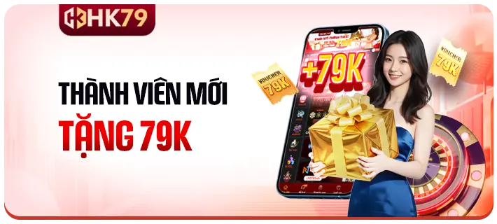 HK79 ĐĂNG KÝ NHẬN NGAY 79K